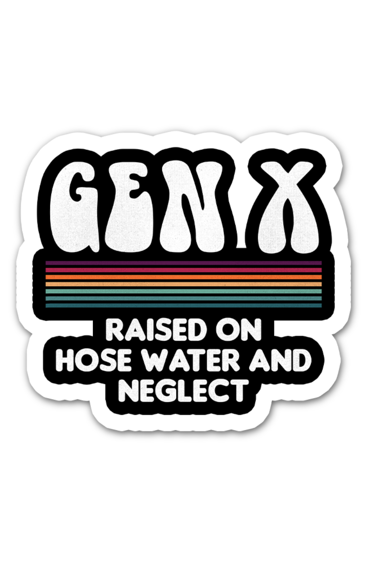 Gen X Raised On Hose Water And Neglect 2"x2" Sticker
