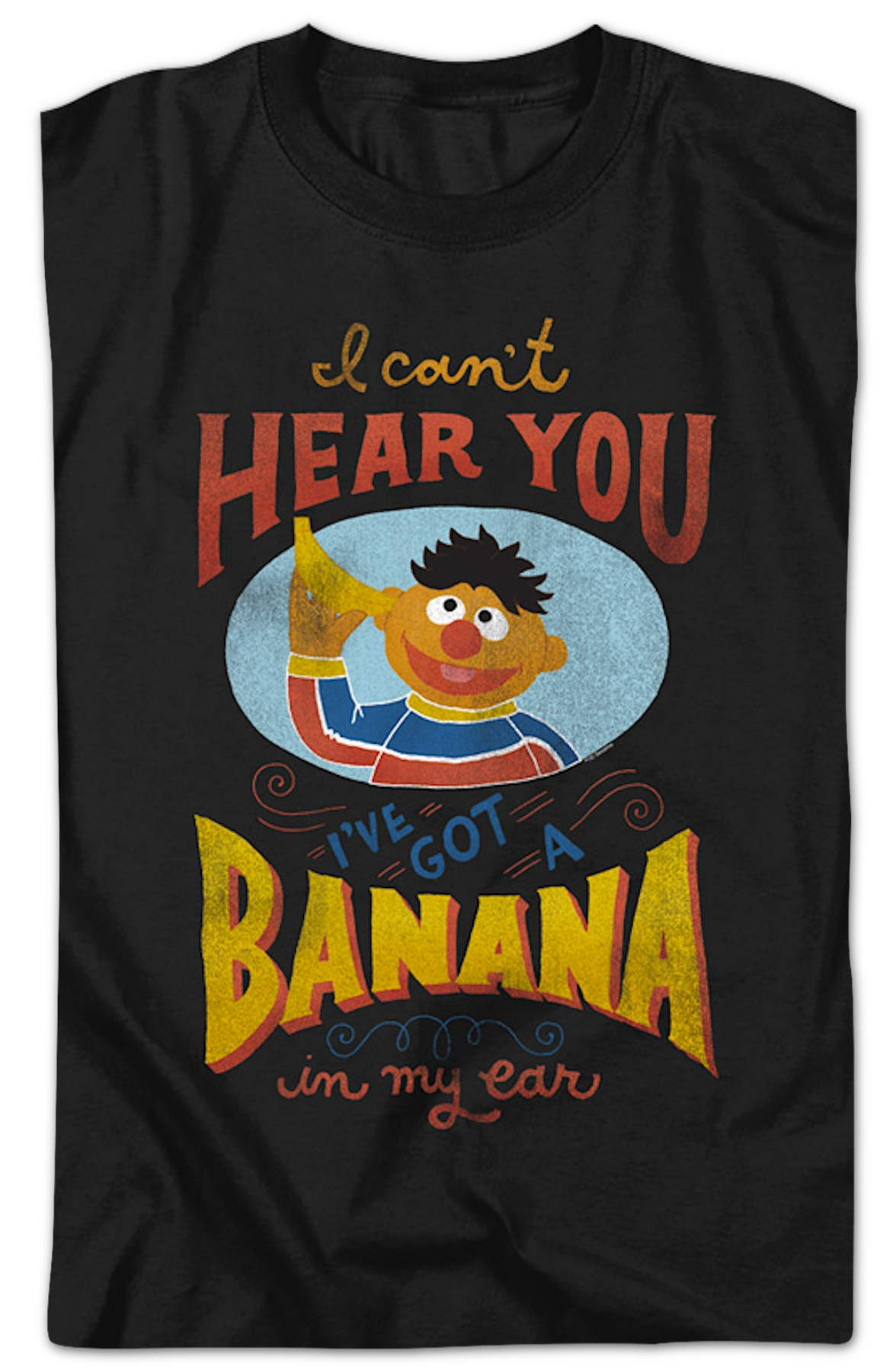 I Can't Hear You I've Got A Banana In My Ear Sesame Street T-Shirt
