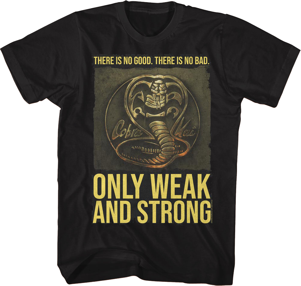 Only Weak And Strong Cobra Kai T-Shirt