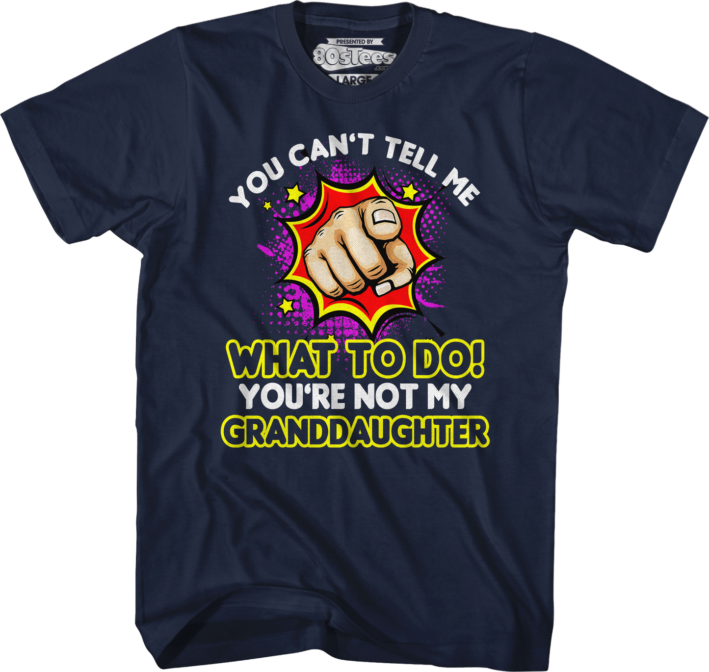 You Can't Tell Me What To Do You're Not My Granddaughter T-Shirt