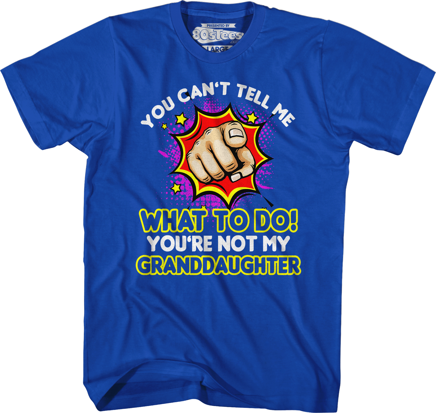 You Can't Tell Me What To Do You're Not My Granddaughter T-Shirt