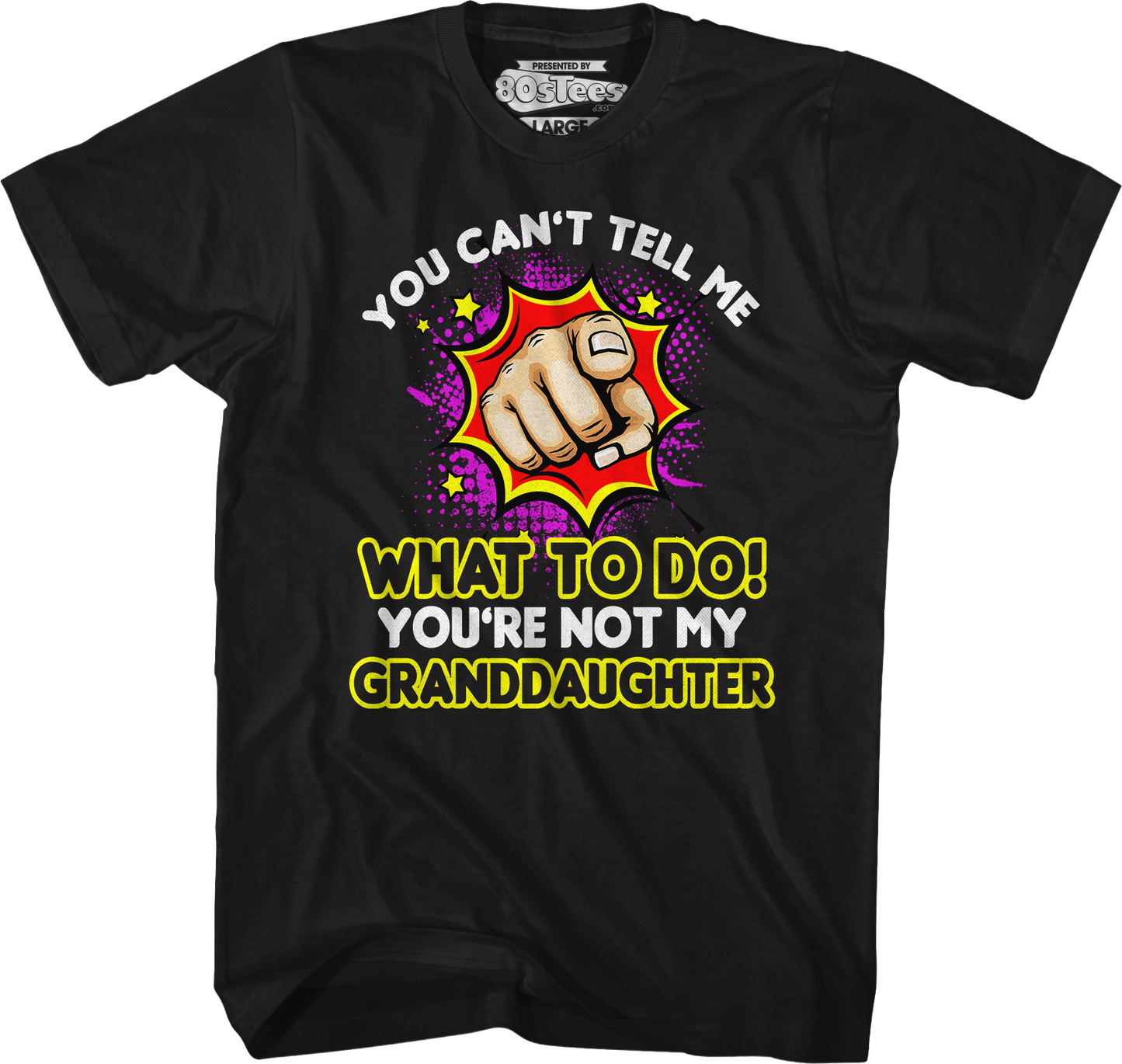 You Can't Tell Me What To Do You're Not My Granddaughter T-Shirt