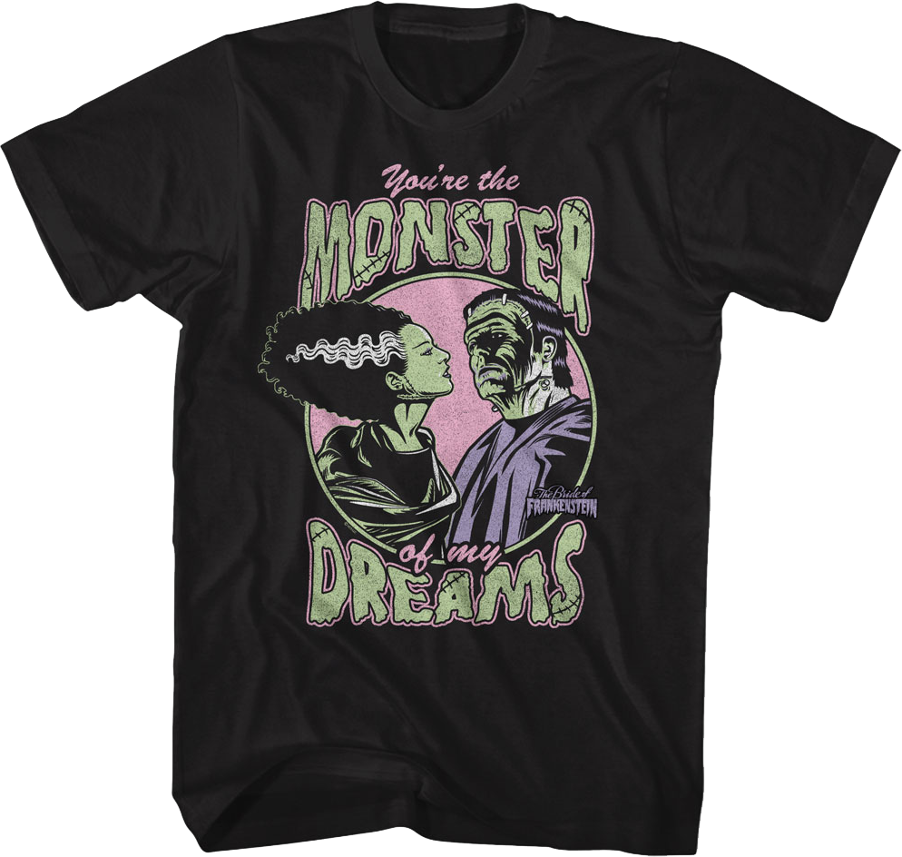 You're The Monster Of My Dreams Bride Of Frankenstein T-Shirt