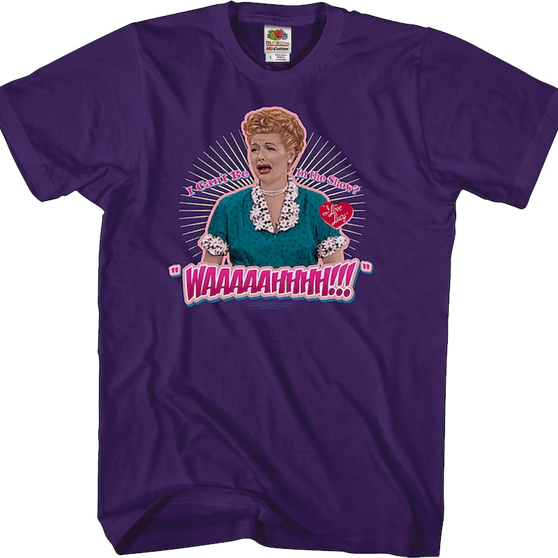 I Can't Be In The Show I Love Lucy T-Shirt