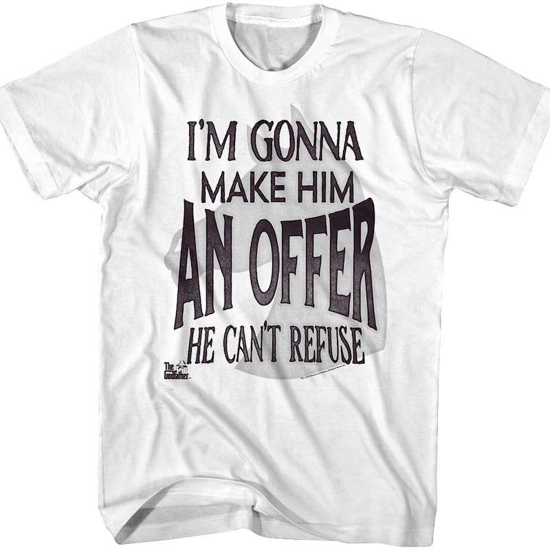 I'm Gonna Make Him An Offer He Can't Refuse Godfather T-Shirt
