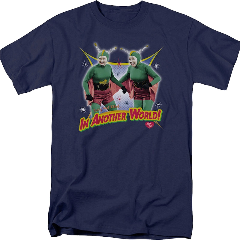 In Another World I Love Lucy T-Shirt