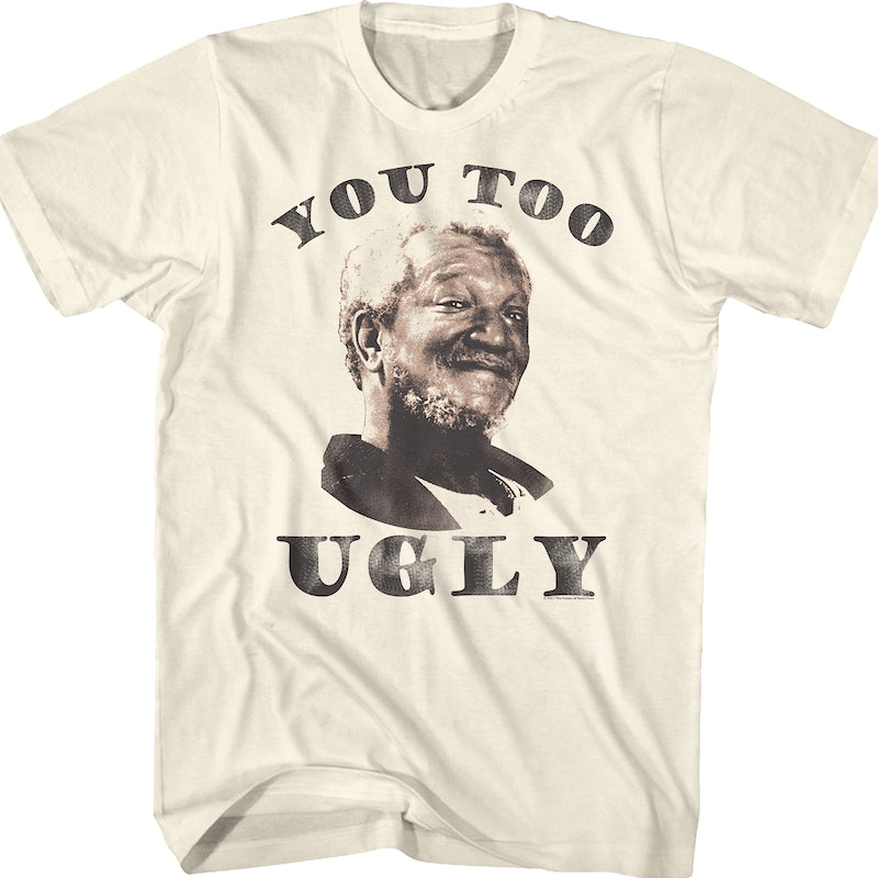 You Too Ugly Sanford And Son T-Shirt