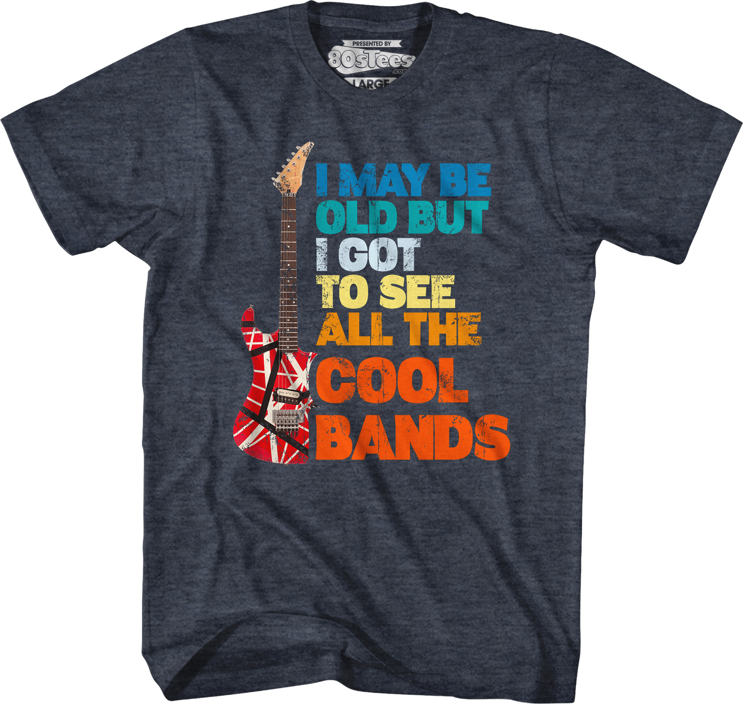 I May Be Old But I Got To See All The Cool Bands T-Shirt