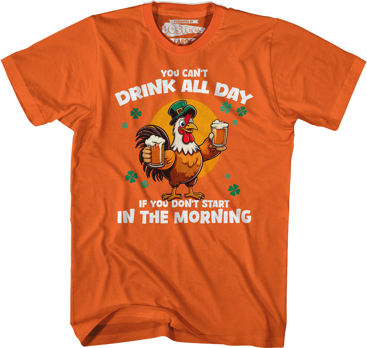 You Can't Drink All Day If You Don't Start In The Morning T-Shirt