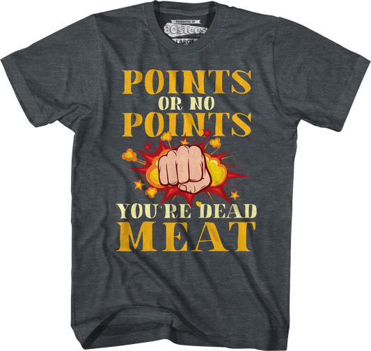Points Or No Points You're Dead Meat T-Shirt