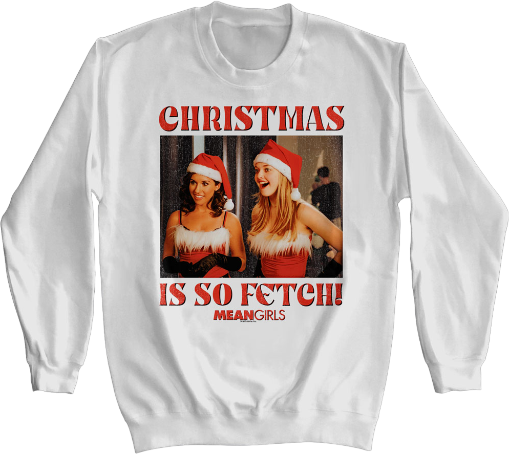 Christmas Is So Fetch Mean Girls Sweatshirt