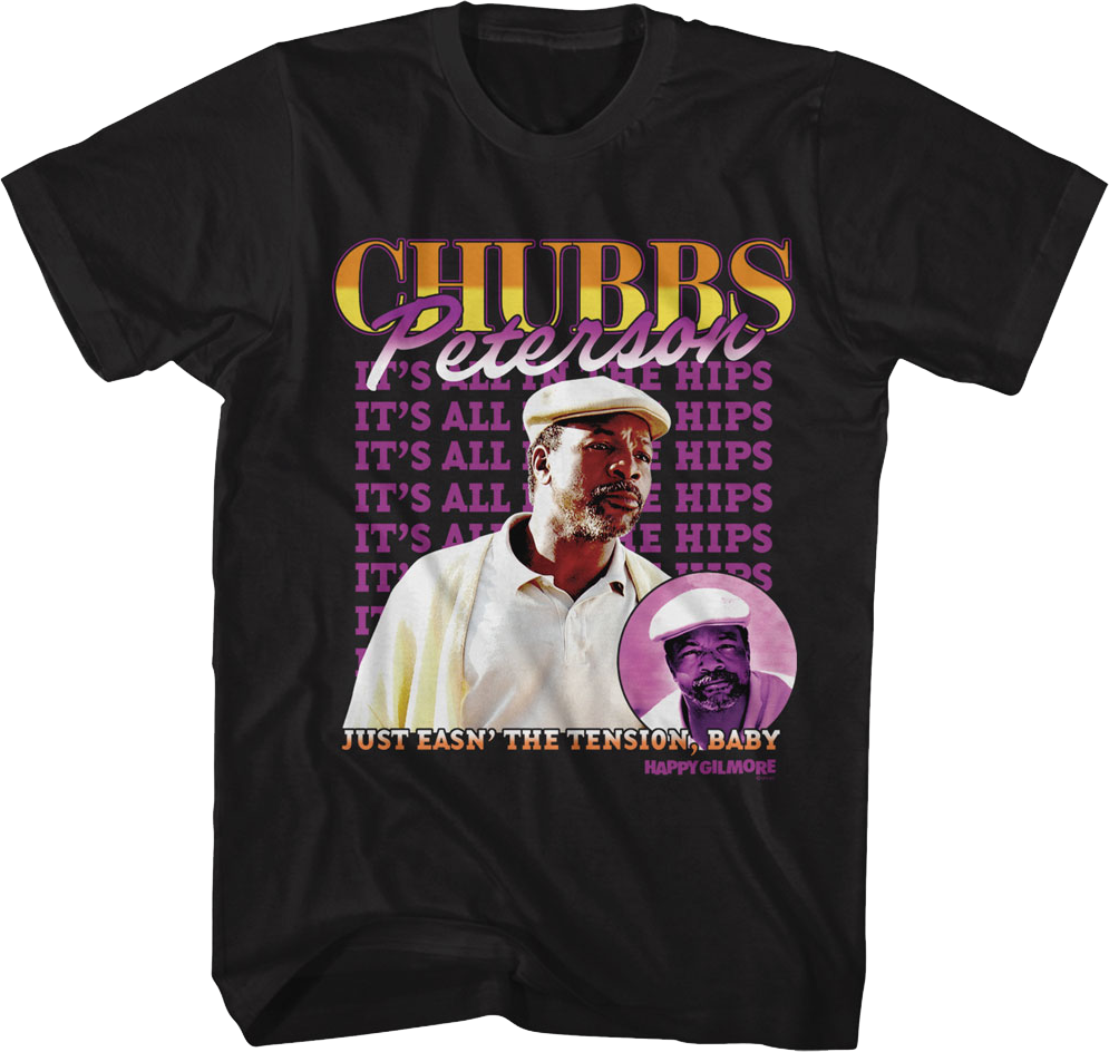 Chubbs Peterson It's All In The Hips Happy Gilmore T-Shirt