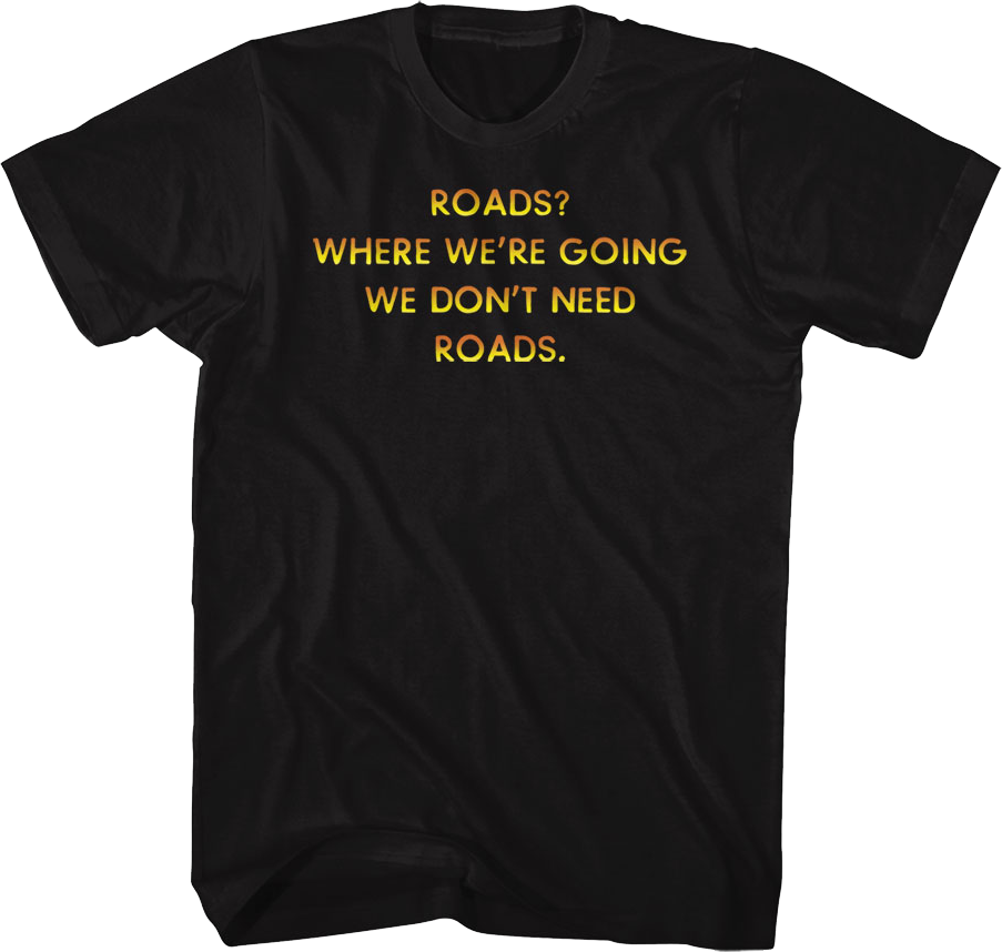 Front & Back We Don't Need Roads Back To The Future T-Shirt