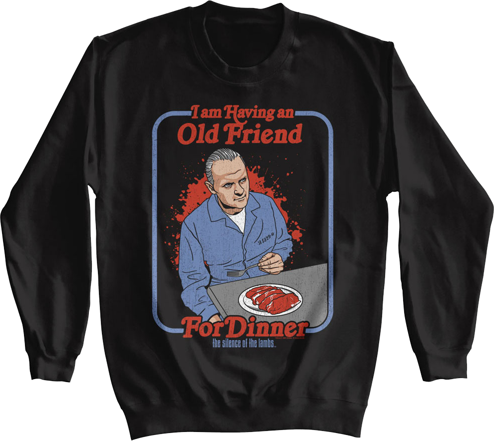 I Am Having An Old Friend For Dinner Silence Of The Lambs Sweatshirt