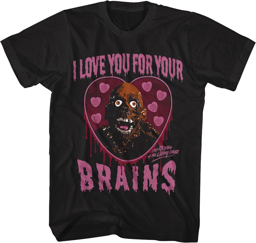 I Love You For Your Brains Return Of The Living Dead T-Shirt