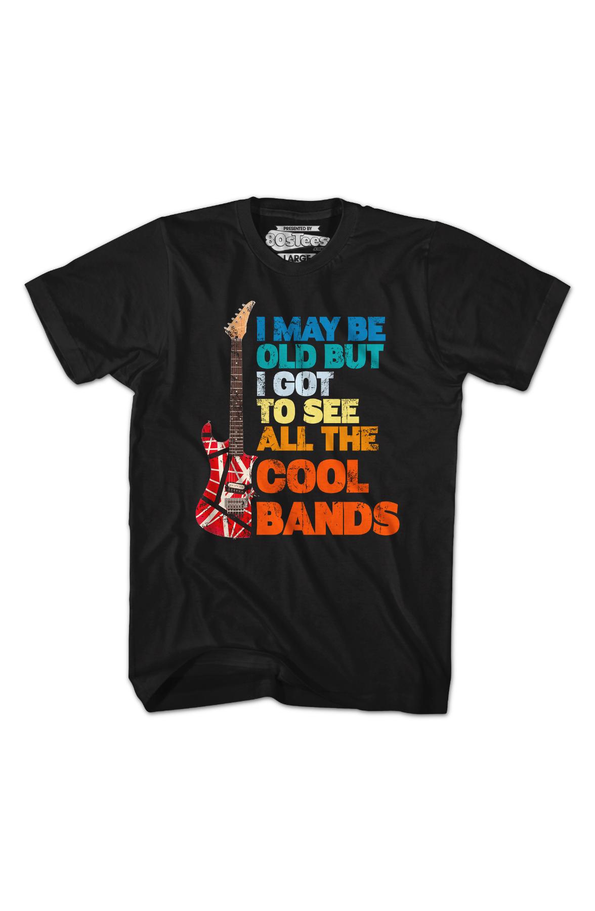 I May Be Old But I Got To See All The Cool Bands T-Shirt