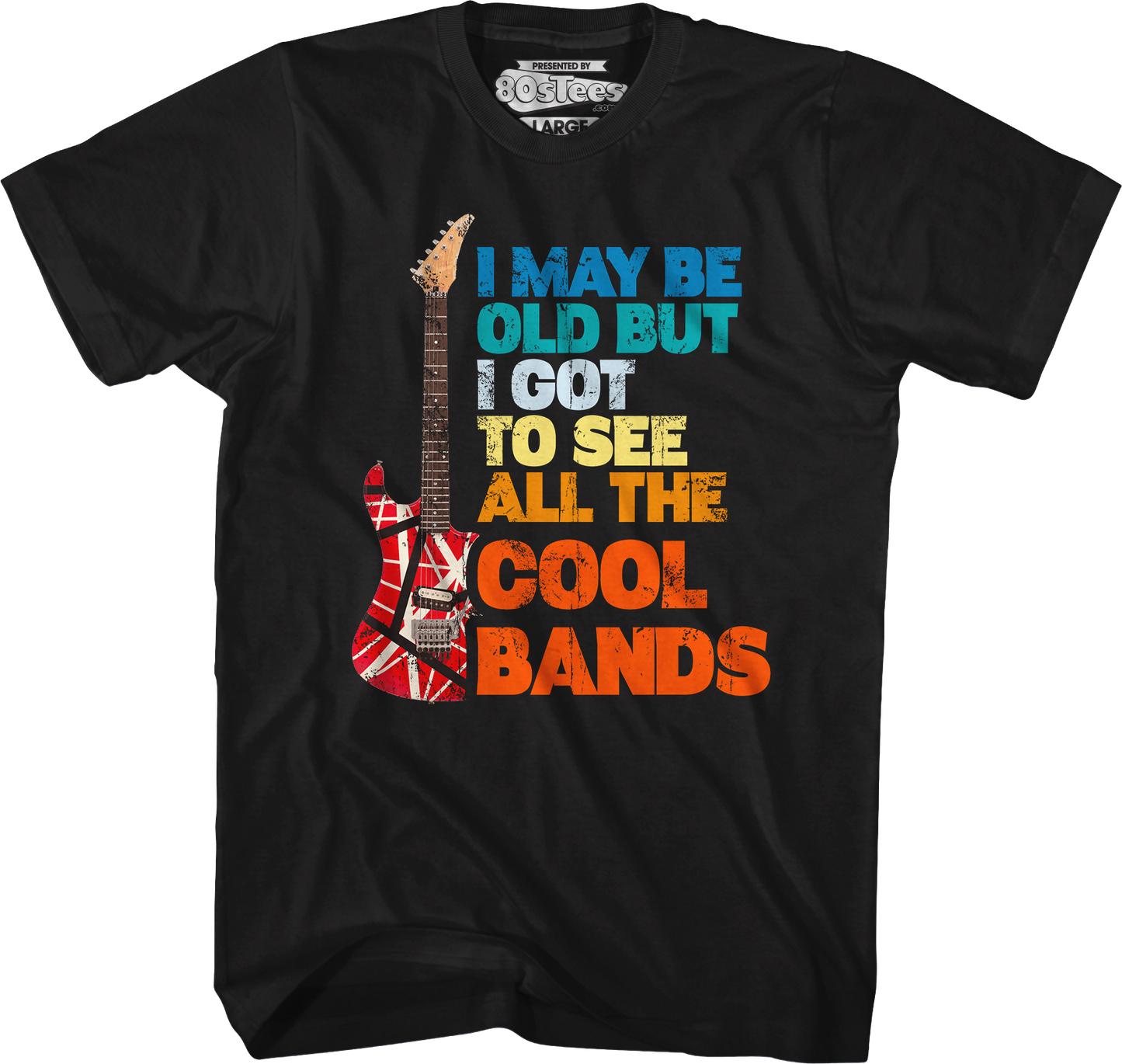 I May Be Old But I Got To See All The Cool Bands T-Shirt