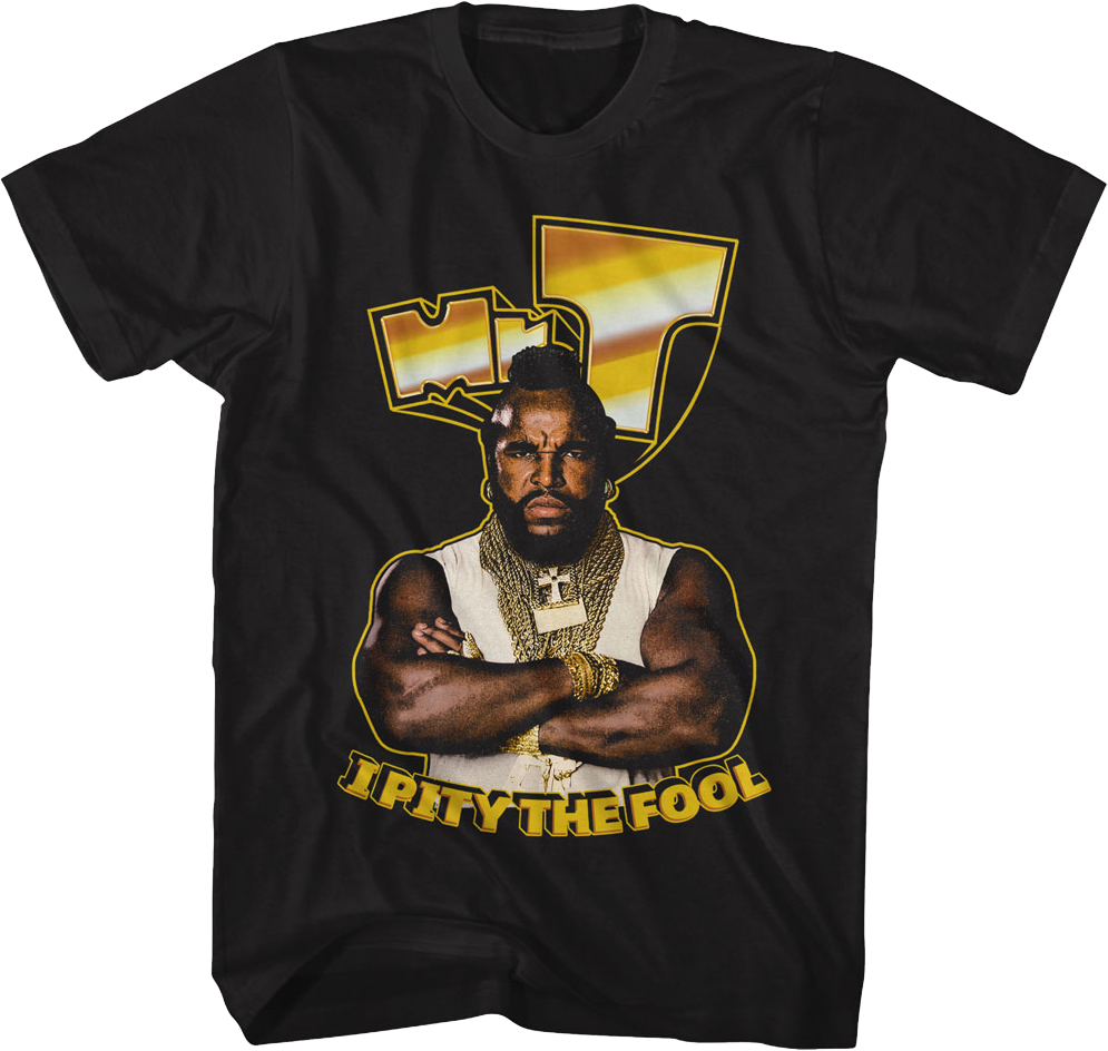 I Pity The Fool Gold Letters Mr. T Shirt