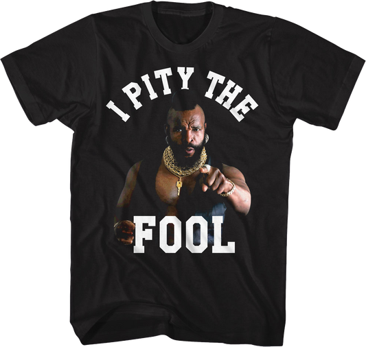 I Pity The Fool Mr. T Shirt