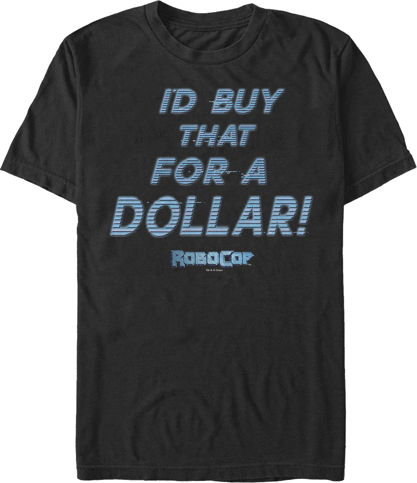 I'd Buy That For A Dollar RoboCop T-Shirt