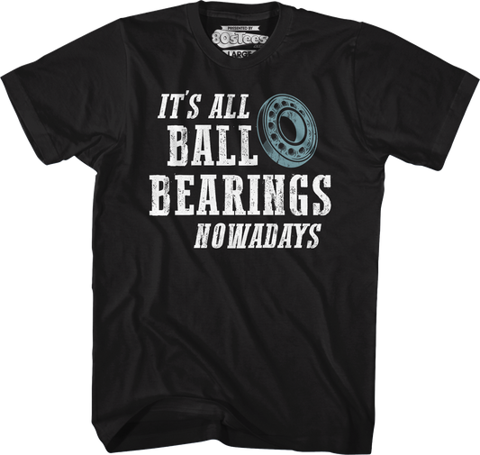 It's All Ball Bearings Nowadays Fletch T-Shirt