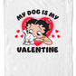 My Dog Is My Valentine Betty Boop T-Shirt