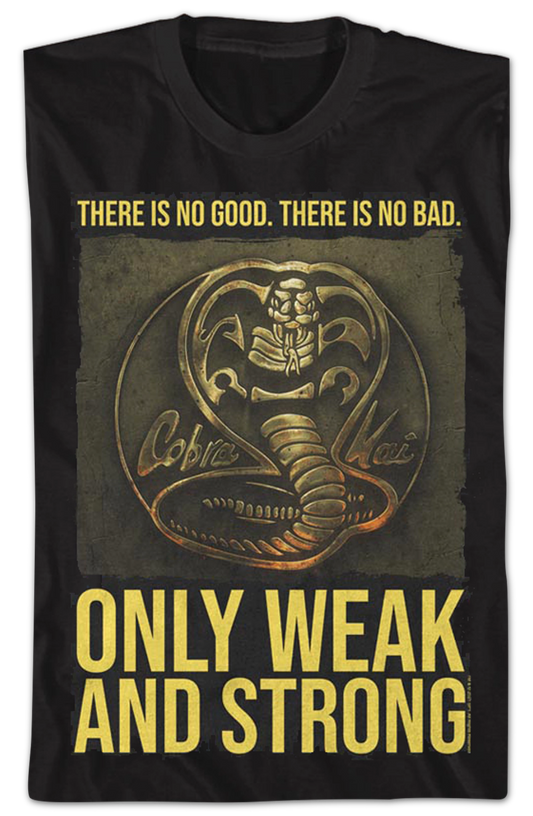 Only Weak And Strong Cobra Kai T-Shirt