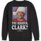 Photo You Serious Clark Christmas Vacation Sweatshirt