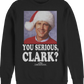 Photo You Serious Clark Christmas Vacation Sweatshirt