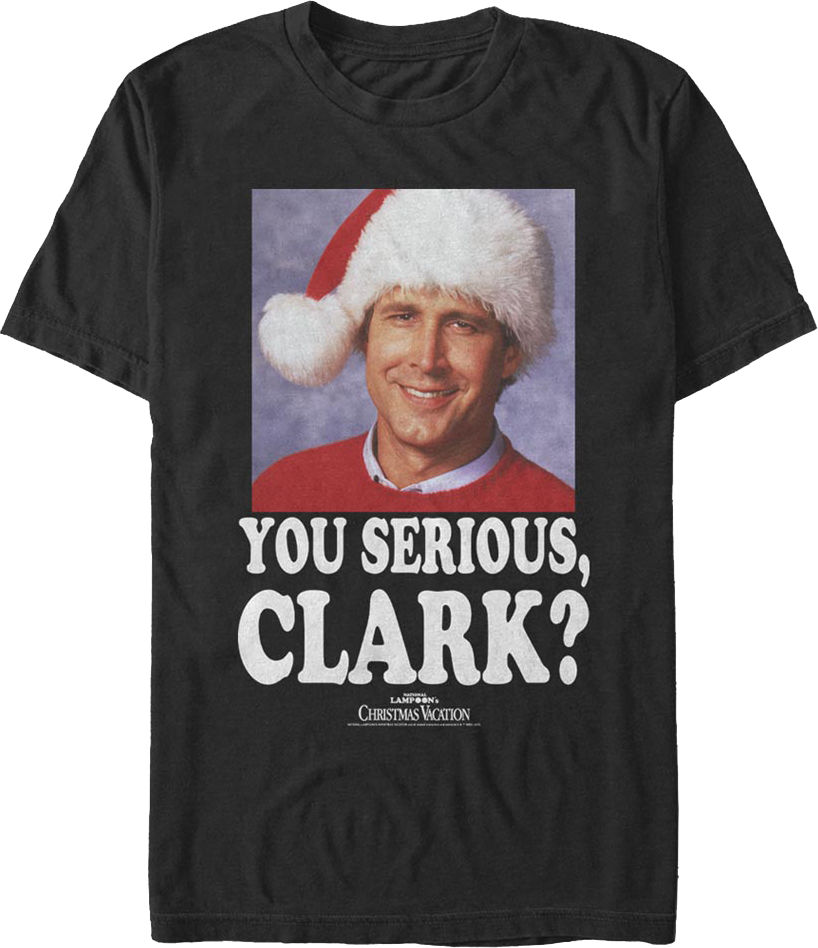 Photo You Serious Clark Christmas Vacation T-Shirt