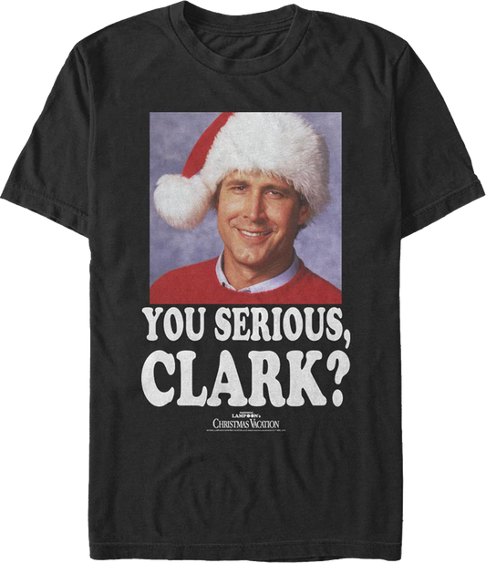 Photo You Serious Clark Christmas Vacation T-Shirt