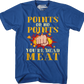 Points Or No Points You're Dead Meat T-Shirt