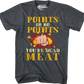 Points Or No Points You're Dead Meat T-Shirt