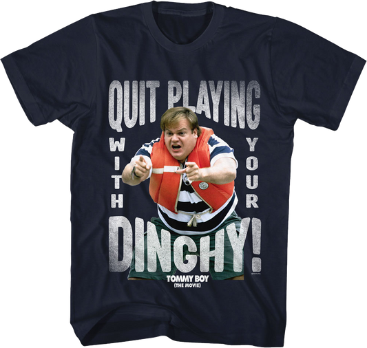 Quit Playing With Your Dinghy Tommy Boy T-Shirt