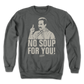 Retro No Soup For You Seinfeld Sweatshirt