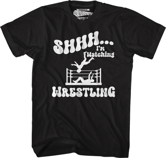 Shhh...I'm Watching Wrestling T-Shirt