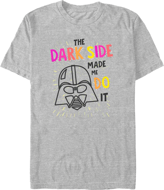 The Dark Side Made Me Do It Star Wars T-Shirt