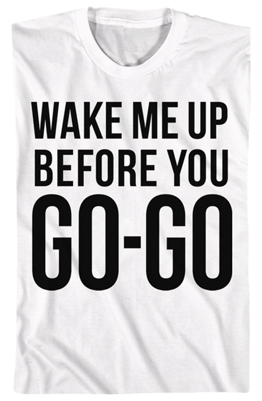 Wake Me Up Before You Go-Go Wham T-Shirt