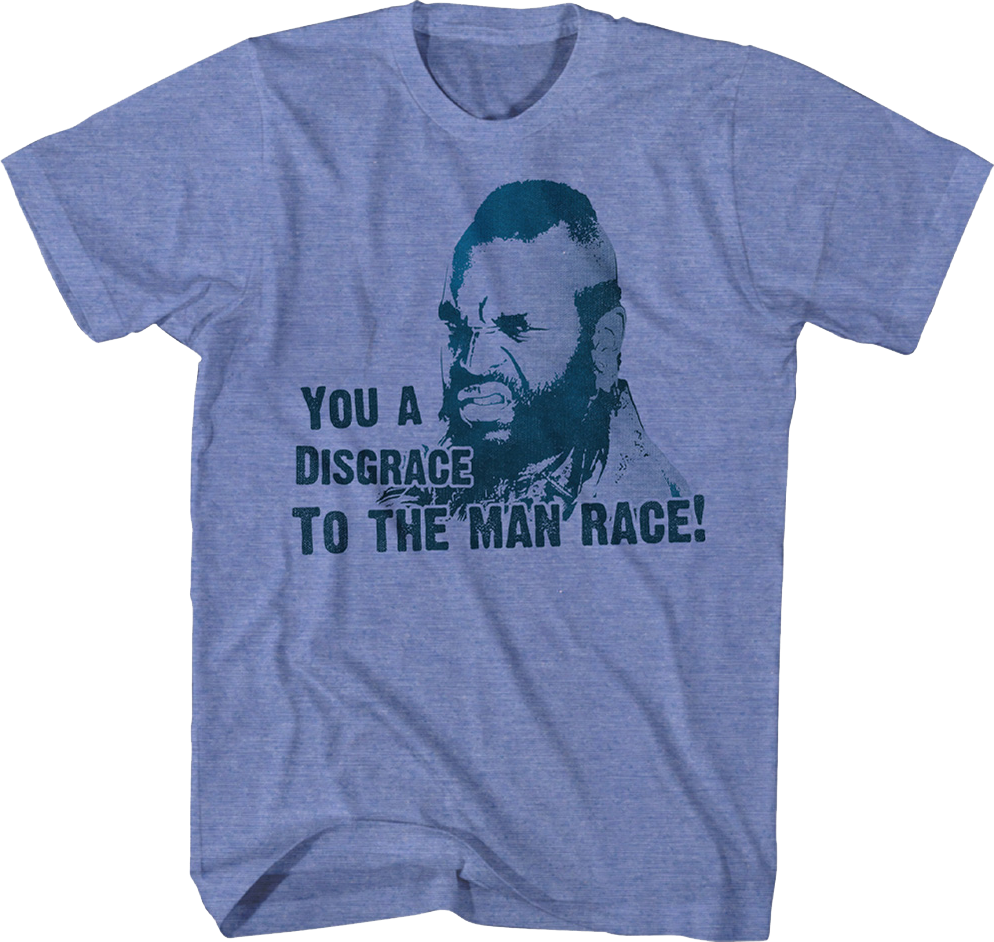 You A Disgrace To The Man Race Mr. T Shirt