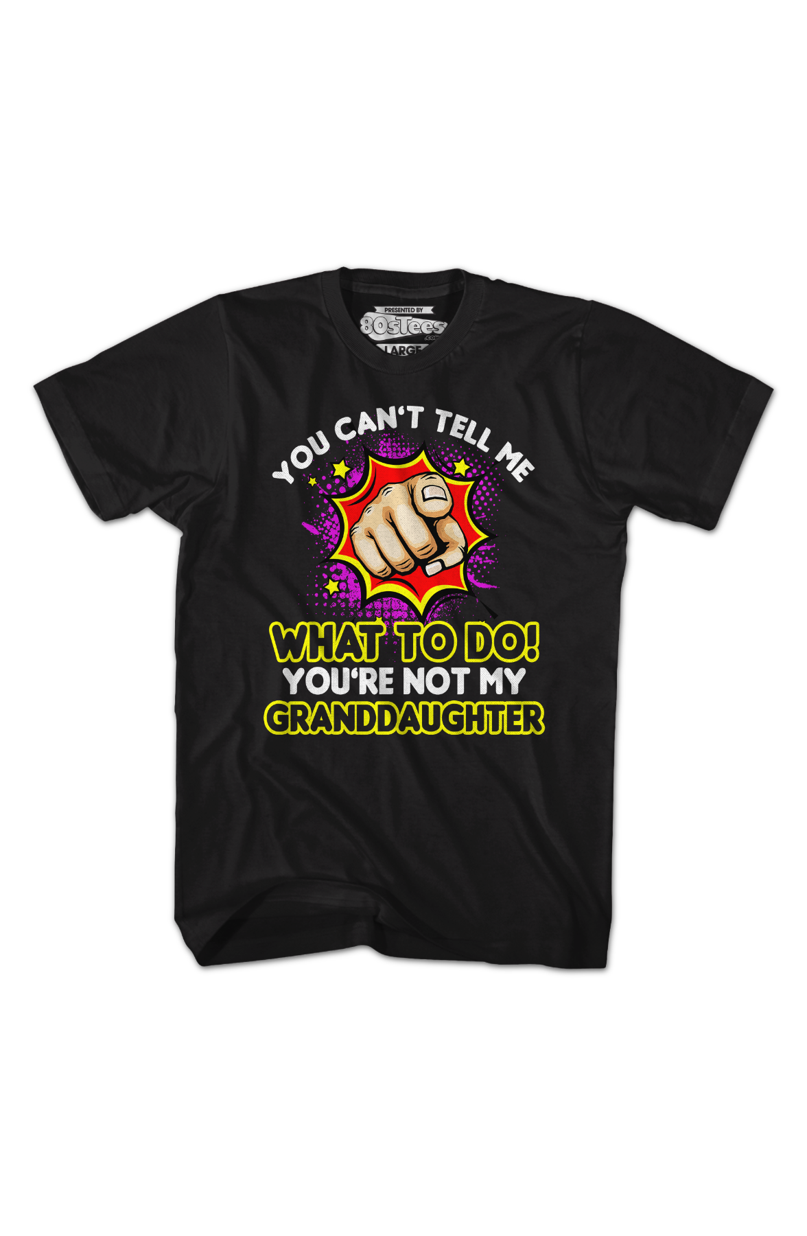 You Can't Tell Me What To Do You're Not My Granddaughter T-Shirt