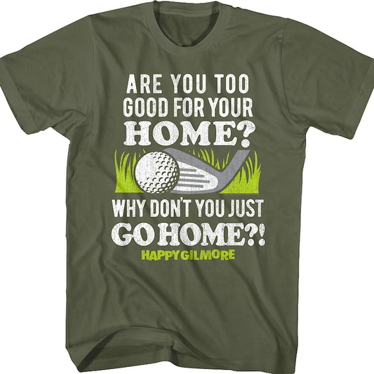 Are You Too Good For Your Home Happy Gilmore T-Shirt