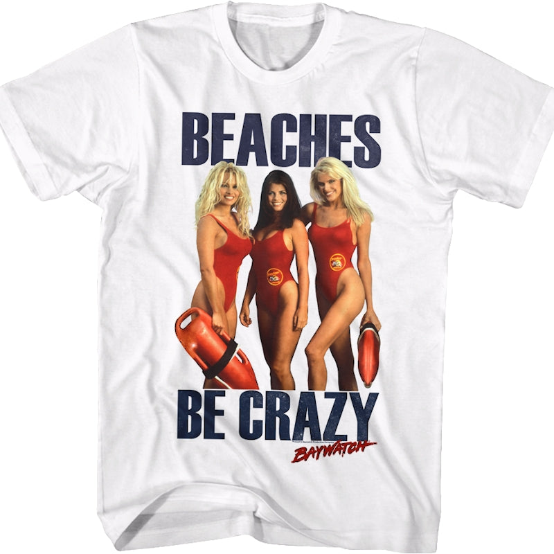 Beaches Be Crazy Baywatch Shirt