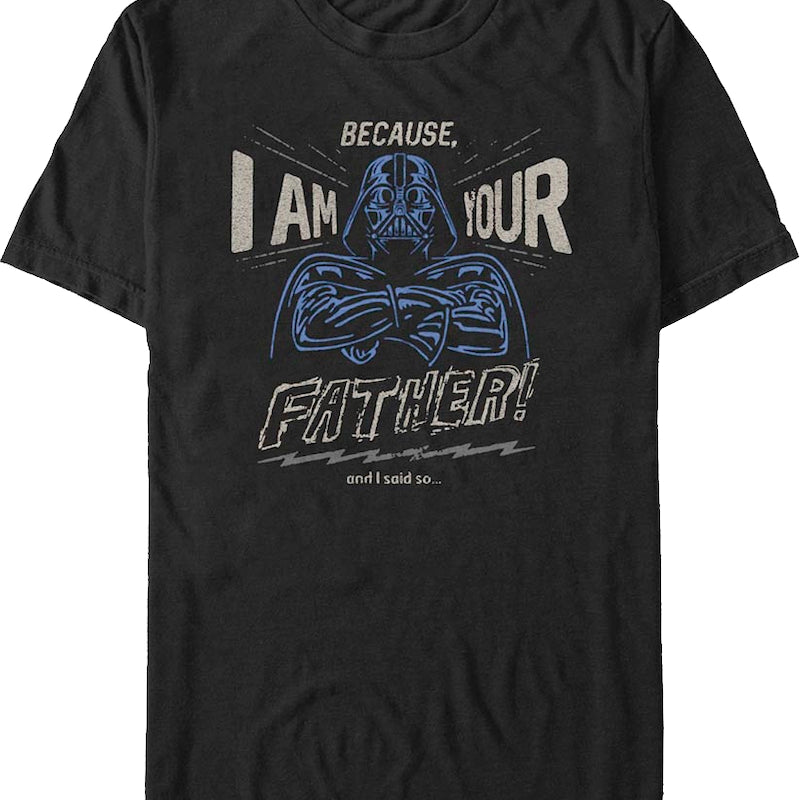 Because I Am Your Father Star Wars T-Shirt