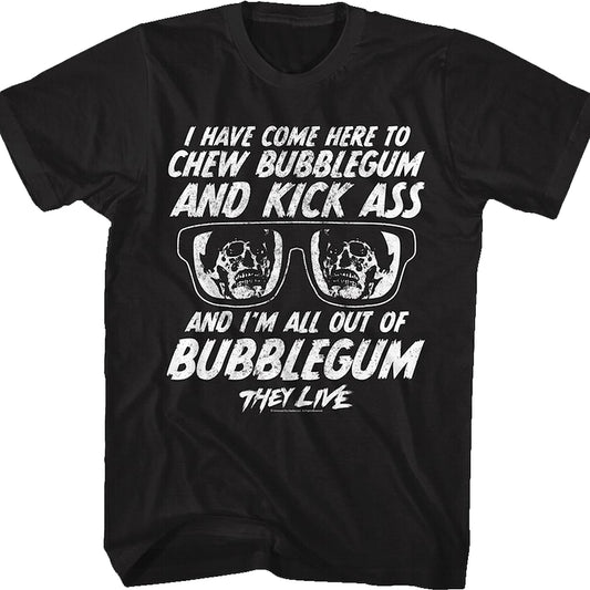 Chew Bubblegum And Kick Ass They Live T-Shirt