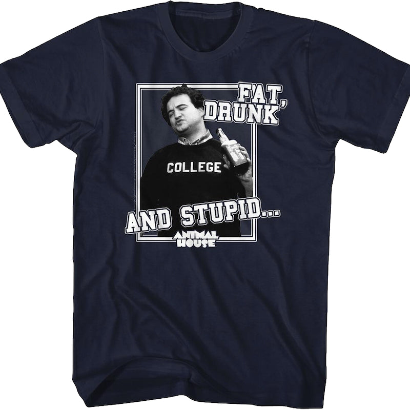 Fat Drunk and Stupid Animal House T-Shirt