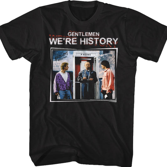 Gentlemen We're History Bill and Ted's Excellent Adventure T-Shirt