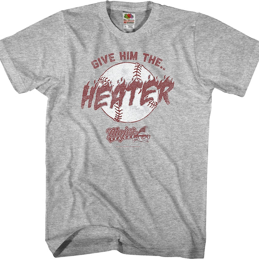 Give Him The Heater Major League T-Shirt