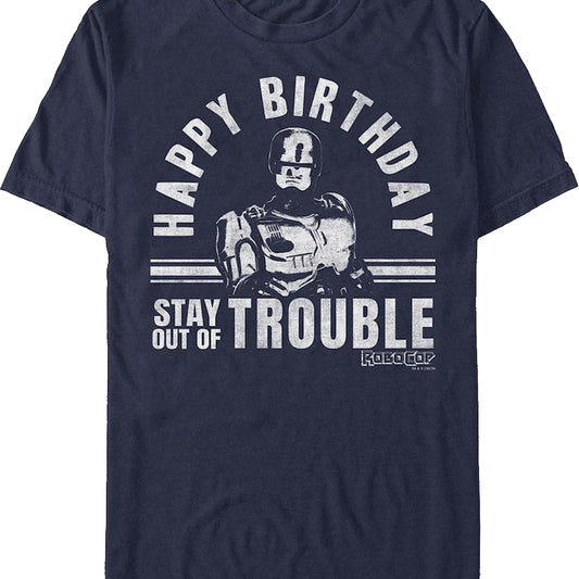 Happy Birthday Stay Out Of Trouble Robocop T-Shirt