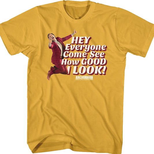 Hey Everyone Come See How Good I Look Anchorman T-Shirt