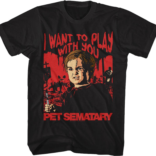 I Want To Play With You Pet Sematary T-Shirt